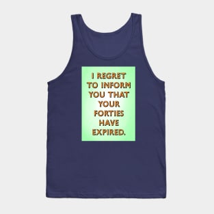 Forties have expired Tank Top